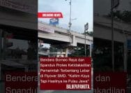 Bendera Borneo Raya dan Spanduk Kritik Terbentang di Flyover Samarinda