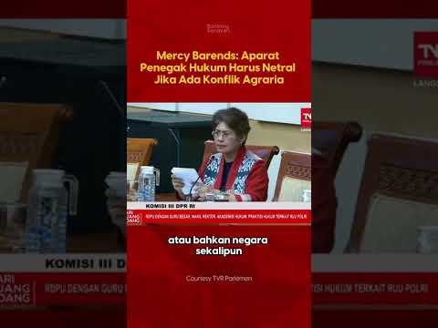 Konflik Agraria Disorot, Mercy Barends Pertanyakan Peran Polisi Di ATR/BPN